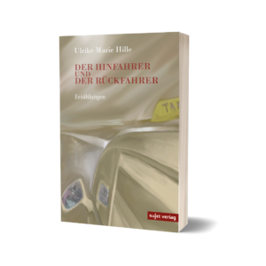 Ulrike Marie Hille: Der Hinfahrer und der Rückfahrer