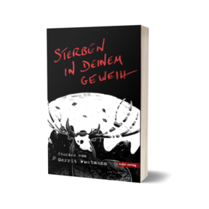Gerrit Wustmann: Sterben in deinem Geweih