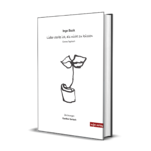 Inge Buck: Lieber sterbe ich, als nicht zu küssen (Corona Tagebuch)