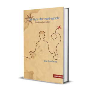 Jens-Ulrich Davids: Der Guru-der-nicht-spricht: Schatzsuche in Indien