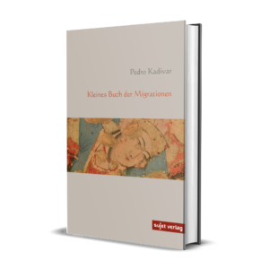 Pedro Kadivar: Kleines Buch der Migrationen