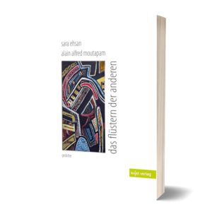 Sara Ehsan/ Alain Alfred Moutapam: Das Flüstern der anderen