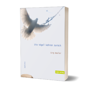Jürg Beeler: Die Vögel kehren zurück