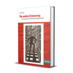 Jörg Wollenberg: Die andere Erinnerung - Spurensicherung eines widerständigen Grenzgängers [Band II]