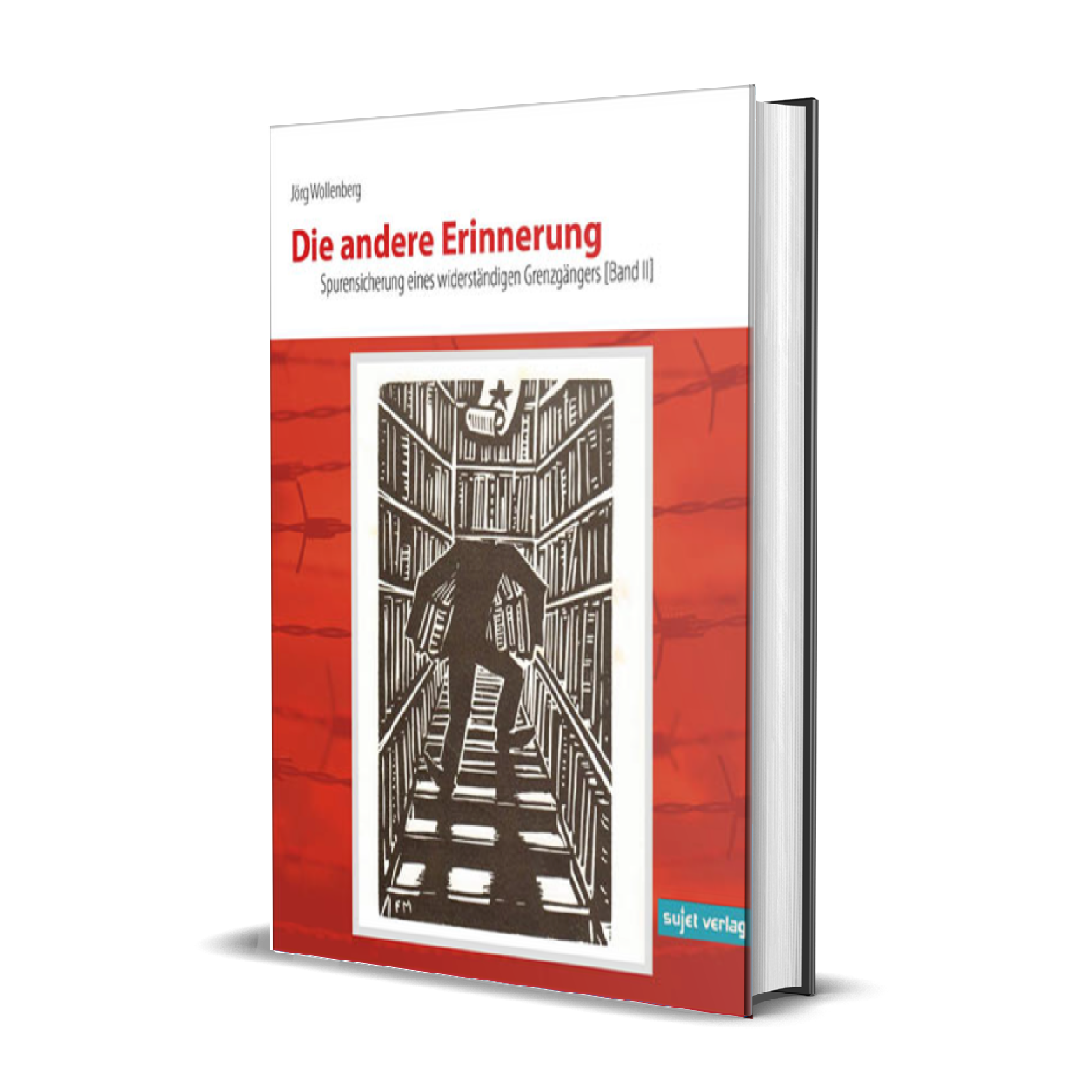 Jörg Wollenberg: Die andere Erinnerung - Spurensicherung eines widerständigen Grenzgängers [Band II]