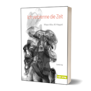 Maya Abu Al-Hayyat: Ich verbrenne die Zeit