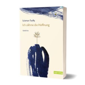 Suleman Taufiq: Ich zähme die Hoffnung