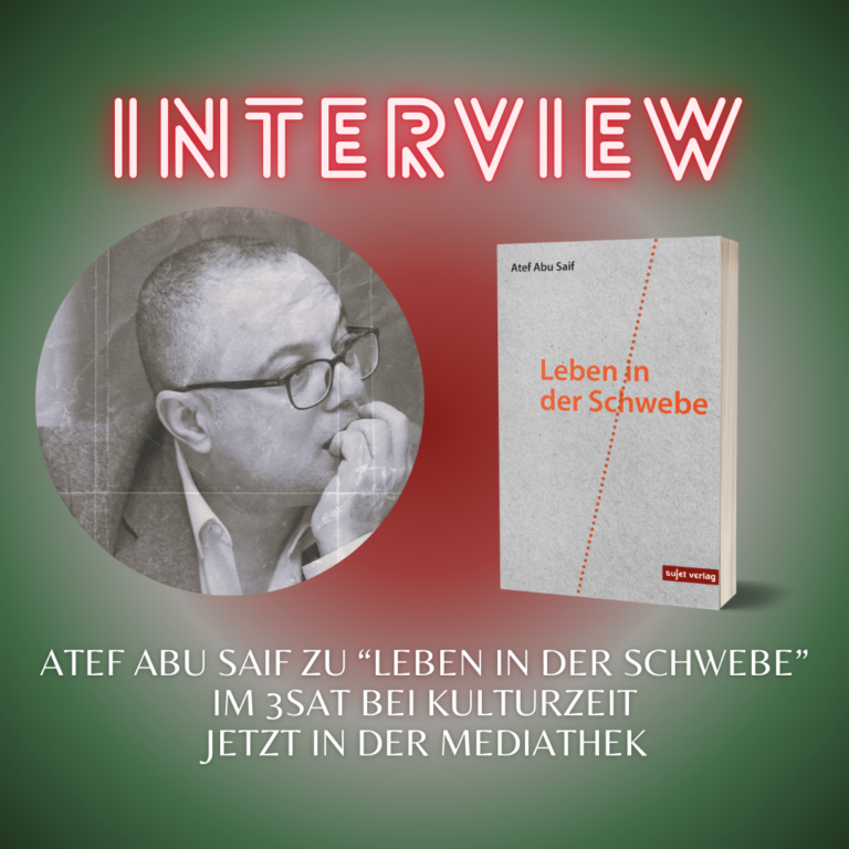 „Hoffnung ist wie Wasser am Baum des Lebens” – 3sat Kulturzeit – Beitrag zu „Leben in der Schwebe” & Interview mit Atef Abu Saif