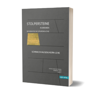 Barbara Johr, Peter Christoffersen (eds.): Stolpersteine in Bremen. Biographical Traces. Volume IV